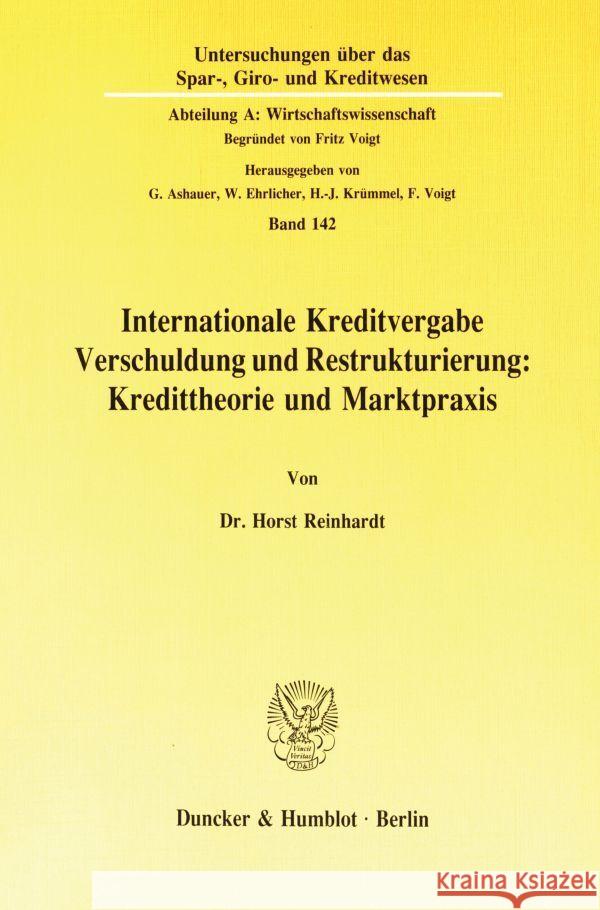 Internationale Kreditvergabe, Verschuldung Und Restrukturierung: Kredittheorie Und Marktpraxis Reinhardt, Horst 9783428070374 Duncker & Humblot