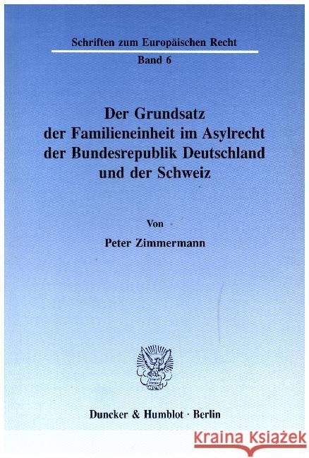 Der Grundsatz Der Familieneinheit Im Asylrecht Der Bundesrepublik Deutschland Und Der Schweiz Peter Zimmermann 9783428070541