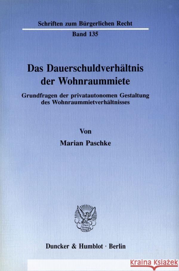 Das Dauerschuldverhaltnis Der Wohnraummiete: Grundfragen Der Privatautonomen Gestaltung Des Wohnraummietverhaltnisses Paschke, Marian 9783428070565