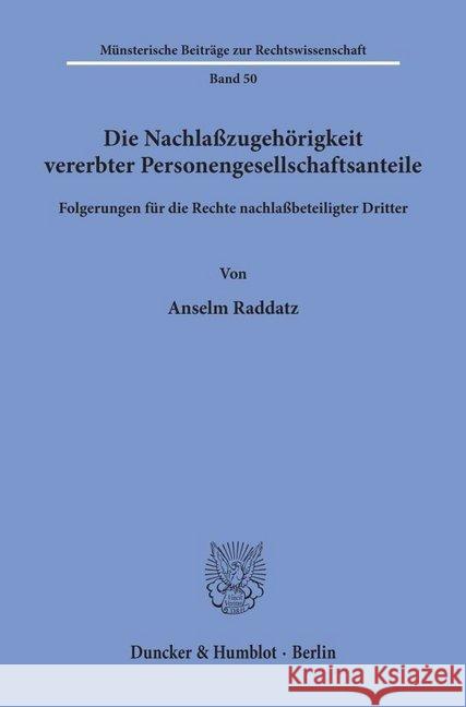 Die Nachlasszugehorigkeit Vererbter Personengesellschaftsanteile: Folgerungen Fur Die Rechte Nachlassbeteiligter Dritter Raddatz, Anselm 9783428070756 Duncker & Humblot