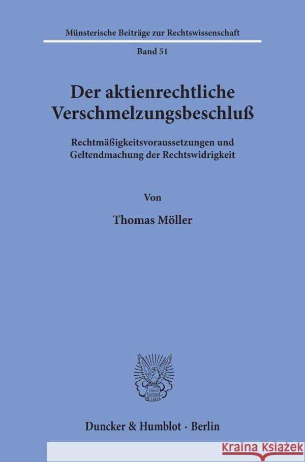 Der Aktienrechtliche Verschmelzungsbeschluss: Rechtmassigkeitsvoraussetzungen Und Geltendmachung Der Rechtswidrigkeit Thomas Moller 9783428070763 Duncker & Humblot