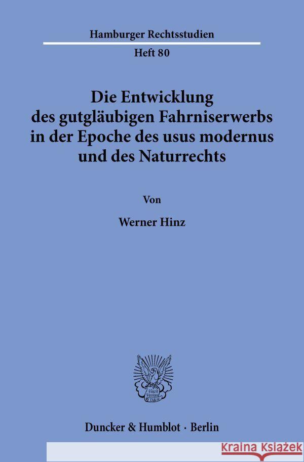 Die Entwicklung Des Gutglaubigen Fahrniserwerbs in Der Epoche Des Usus Modernus Und Des Naturrechts Werner Hinz 9783428070916 Duncker & Humblot