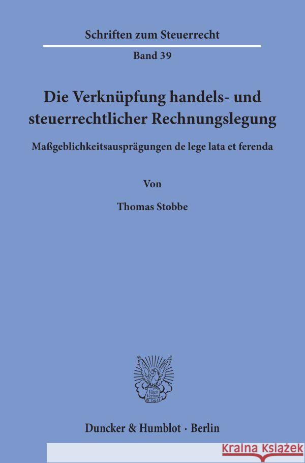 Die Verknupfung Handels- Und Steuerrechtlicher Rechnungslegung: Massgeblichkeitsauspragungen de Lege Lata Et Ferenda Stobbe, Thomas 9783428071326 Duncker & Humblot