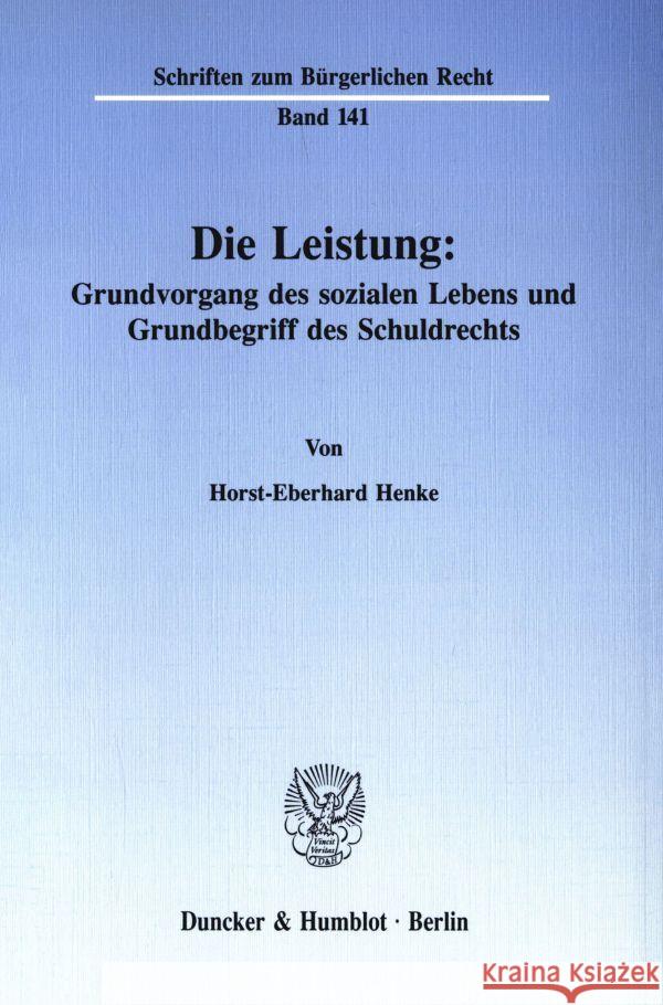 Die Leistung: Grundvorgang Des Sozialen Lebens Und Grundbegriff Des Schuldrechts Henke, Horst-Eberhard 9783428071418 Duncker & Humblot