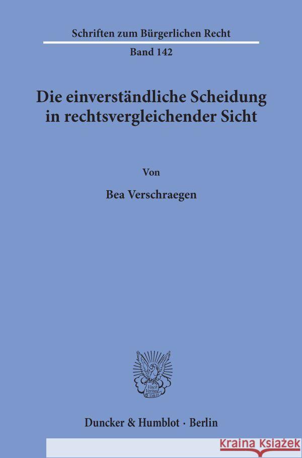 Die Einverstandliche Scheidung in Rechtsvergleichender Sicht Verschraegen, Bea 9783428071630 Duncker & Humblot