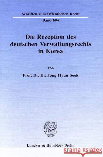 Die Rezeption Des Deutschen Verwaltungsrechts in Korea Jong Hyun Seok 9783428072125