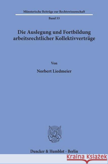 Die Auslegung Und Fortbildung Arbeitsrechtlicher Kollektivvertrage Liedmeier, Norbert 9783428072132 Duncker & Humblot