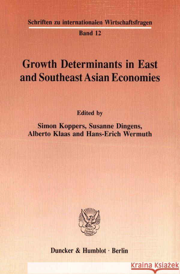 Growth Determinants in East and Southeast Asian Economies Alberto Klaas Hans-Erich Wermuth Simon Koppers 9783428072651