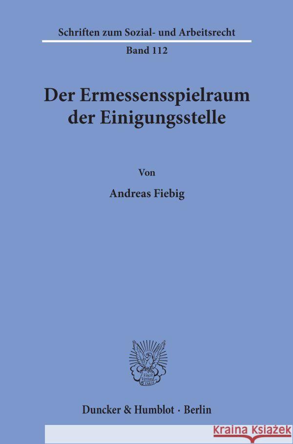 Der Ermessensspielraum Der Einigungsstelle Fiebig, Andreas 9783428073160