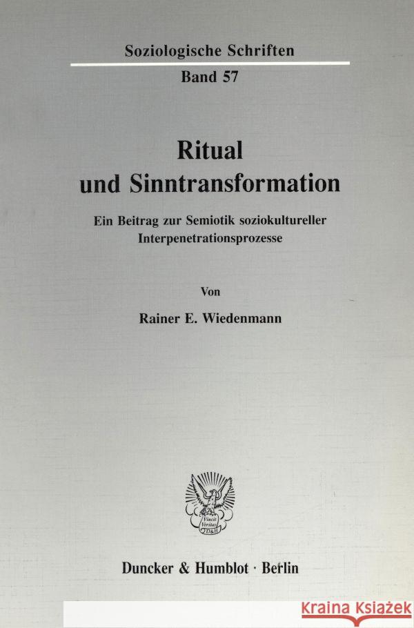 Ritual Und Sinntransformation: Ein Beitrag Zur Semiotik Soziokultureller Interpenetrationsprozesse Wiedenmann, Rainer E. 9783428073276 Duncker & Humblot