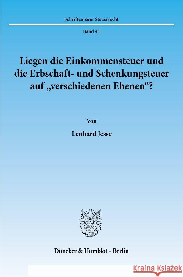 Liegen die Einkommensteuer und die Erbschaft- und Schenkungsteuer auf »verschiedenen Ebenen«? Jesse, Lenhard 9783428073290 Duncker & Humblot