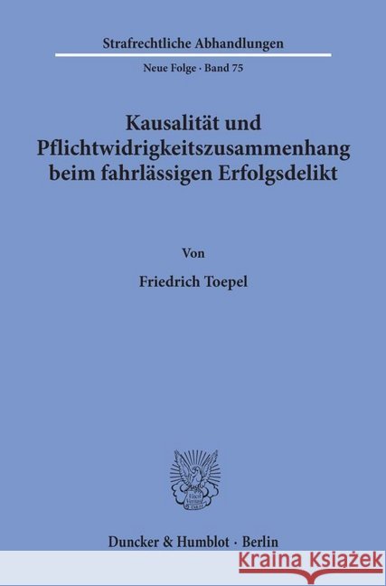 Kausalitat Und Pflichtwidrigkeitszusammenhang Beim Fahrlassigen Erfolgsdelikt Toepel, Friedrich 9783428074129 Duncker & Humblot