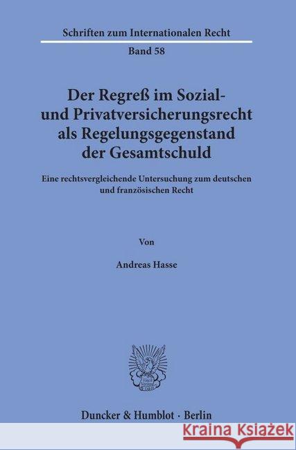 Der Regress Im Sozial- Und Privatversicherungsrecht ALS Regelungsgegenstand Der Gesamtschuld: Eine Rechtsvergleichende Untersuchung Zum Deutschen Und Hasse, Andreas 9783428074914
