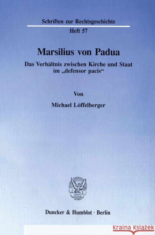 Marsilius Von Padua: Das Verhaltnis Zwischen Kirche Und Staat Im 'Defensor Pacis Loffelberger, Michael 9783428075232 Duncker & Humblot