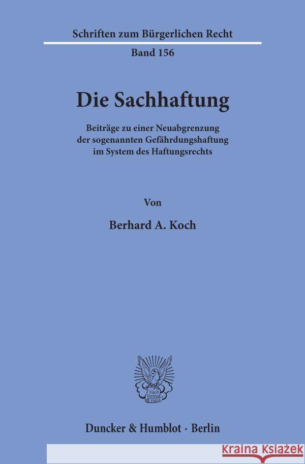 Die Sachhaftung: Beitrage Zu Einer Neuabgrenzung Der Sogenannten Gefahrdungshaftung Im System Des Haftungsrechts Koch, Bernhard A. 9783428075331 Duncker & Humblot