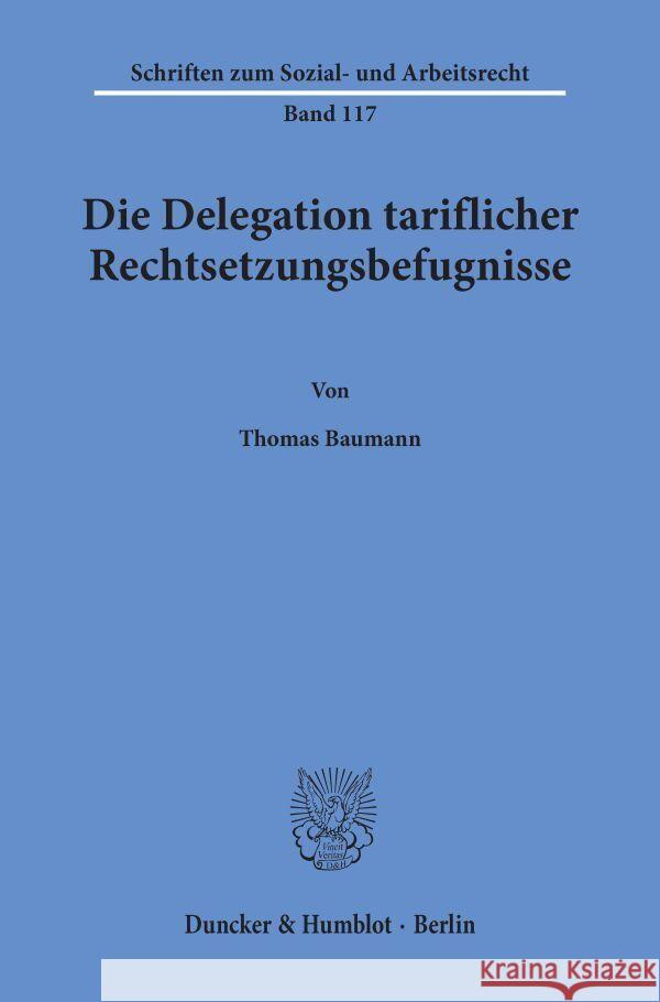 Die Delegation Tariflicher Rechtsetzungsbefugnisse Baumann, Thomas 9783428075621 Duncker & Humblot