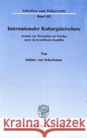 Internationaler Kulturguterschutz: Ansatze Zur Pravention Im Frieden Sowie Im Bewaffneten Konflikt Schorlemer, Sabine Von 9783428075980 Duncker & Humblot