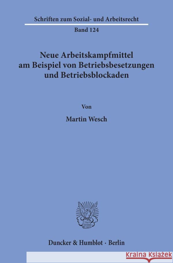 Neue Arbeitskampfmittel Am Beispiel Von Betriebsbesetzungen Und Betriebsblockaden Wesch, Martin 9783428076208 Duncker & Humblot