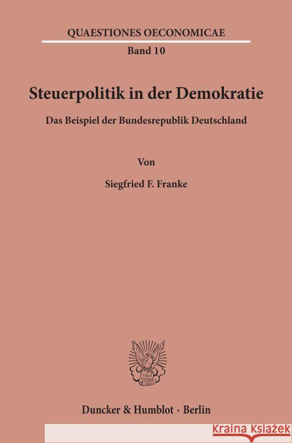Steuerpolitik in Der Demokratie: Das Beispiel Der Bundesrepublik Deutschland Siegfried F. Franke 9783428076321 Duncker & Humblot