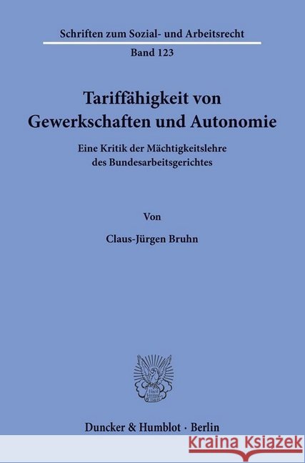 Tariffahigkeit Von Gewerkschaften Und Autonomie: Eine Kritik Der Machtigkeitslehre Des Bundesarbeitsgerichtes Claus-Jurgen Bruhn 9783428076451 Duncker & Humblot