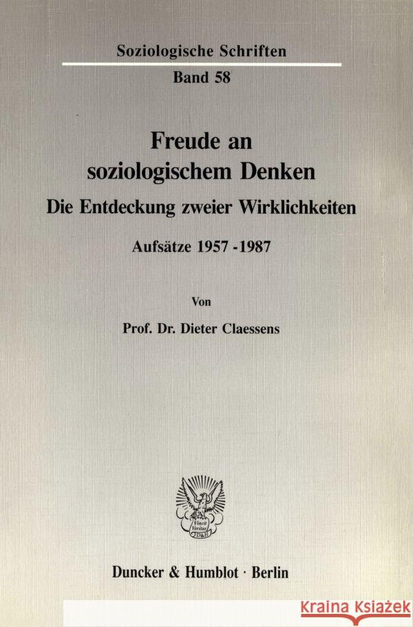 Freude an Soziologischem Denken: Die Entdeckung Zweier Wirklichkeiten. Aufsatze 1957 - 1987 Claessens, Dieter 9783428076727