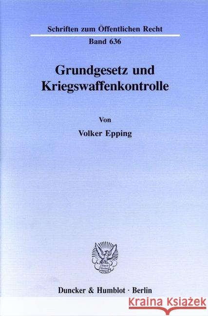 Grundgesetz Und Kriegswaffenkontrolle: Erfullung Des Verfassungsauftrags Durch Den Einfachen Gesetzgeber? Verfassungsanspruch Und Rechtswirklichkeit Epping, Volker 9783428077366