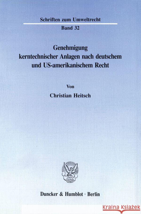 Genehmigung Kerntechnischer Anlagen Nach Deutschem Und Us-Amerikanischem Recht Christian Heitsch 9783428077519