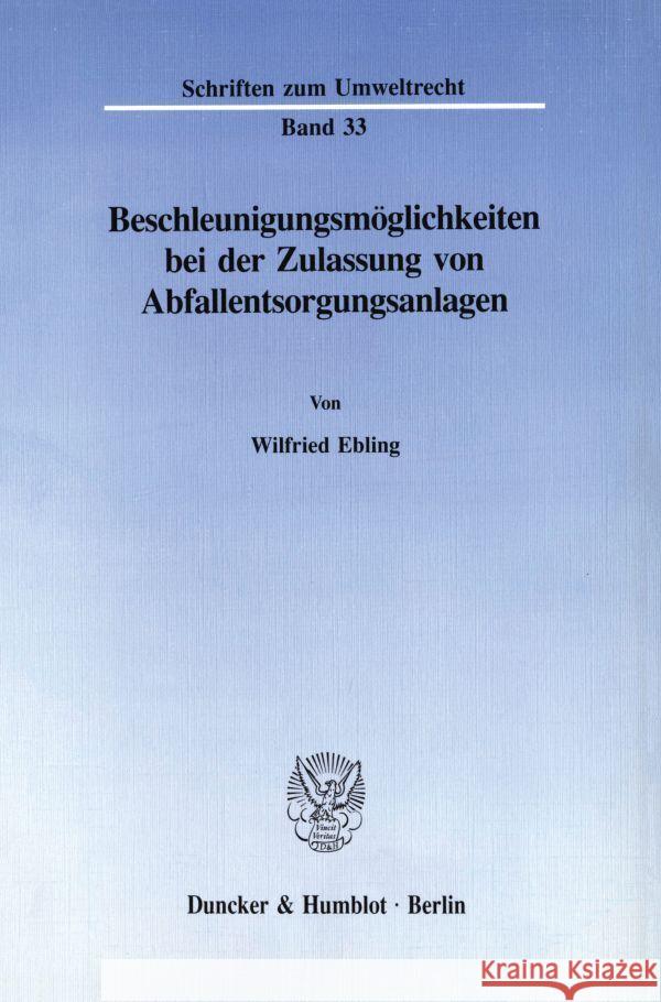 Beschleunigungsmoglichkeiten Bei Der Zulassung Von Abfallentsorgungsanlagen Wilfried Ebling 9783428077878 Duncker & Humblot