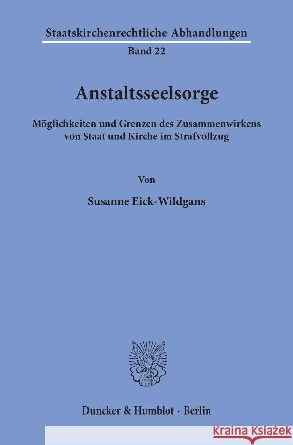 Anstaltsseelsorge: Moglichkeiten Und Grenzen Des Zusammenwirkens Von Staat Und Kirche Im Strafvollzug Eick-Wildgans, Susanne 9783428077915 Duncker & Humblot