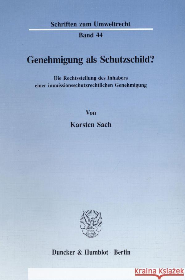 Genehmigung ALS Schutzschild?: Die Rechtsstellung Des Inhabers Einer Immissionsschutzrechtlichen Genehmigung Sach, Karsten 9783428078080 Duncker & Humblot