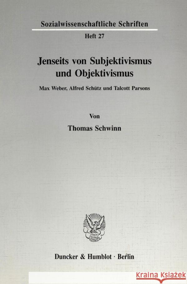 Jenseits Von Subjektivismus Und Objektivismus: Max Weber, Alfred Schutz Und Talcott Parsons Schwinn, Thomas 9783428078097 Duncker & Humblot