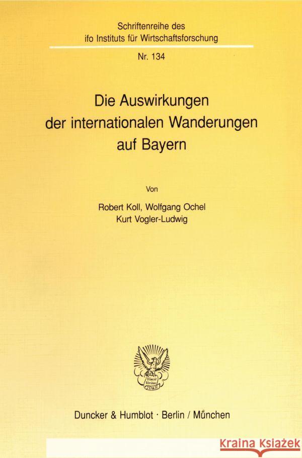 Die Auswirkungen Der Internationalen Wanderungen Auf Bayern Kurt Vogler-Ludwig Robert Koll Wolfgang Ochel 9783428078356