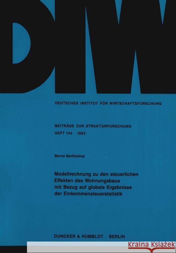 Modellrechnung Zu Den Steuerlichen Effekten Des Wohnungsbaus Mit Bezug Auf Globale Ergebnisse Der Einkommensteuerstatistik Bartholmai, Bernd 9783428078387