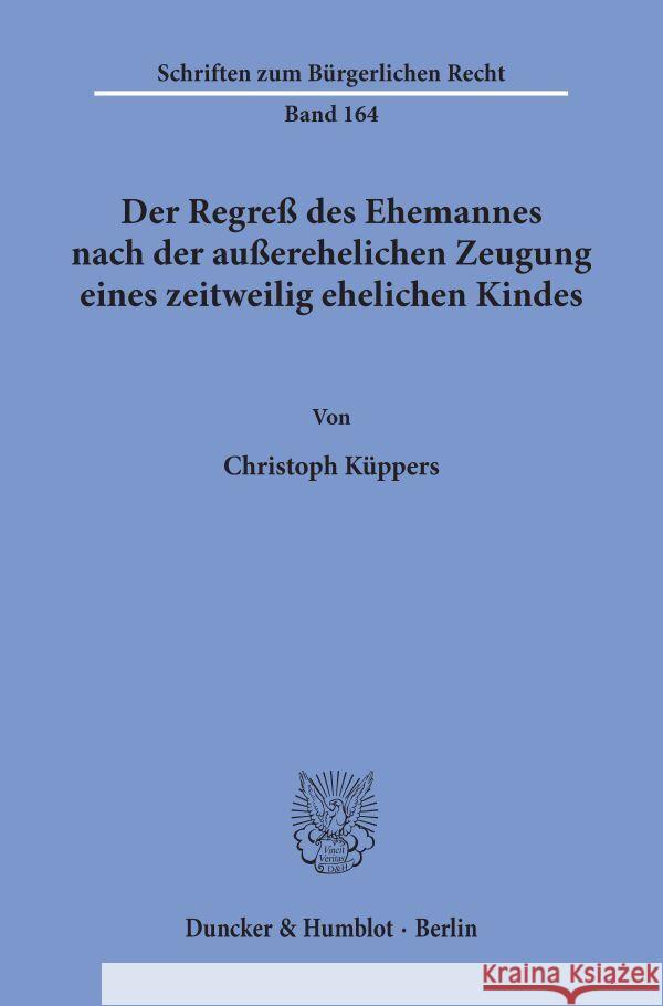 Der Regress Des Ehemannes Nach Der Ausserehelichen Zeugung Eines Zeitweilig Ehelichen Kindes Kuppers, Christoph 9783428078431 Duncker & Humblot