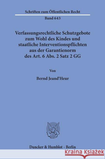 Verfassungsrechtliche Schutzgebote Zum Wohl Des Kindes Und Staatliche Interventionspflichten Aus Der Garantienorm Des Art. 6 Abs. 2 Satz 2 Gg Jeand'heur, Bernd 9783428078578