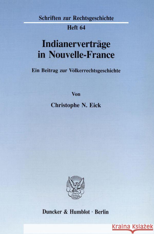 Indianervertrage in Nouvelle-France: Ein Beitrag Zur Volkerrechtsgeschichte Eick, Christophe N. 9783428079391 Duncker & Humblot