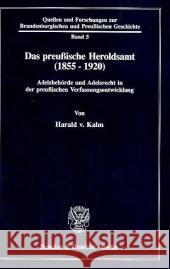 Das Preussische Heroldsamt (1855 - 1920): Adelsbehorde Und Adelsrecht in Der Preussischen Verfassungsentwicklung Kalm, Harald Von 9783428079650