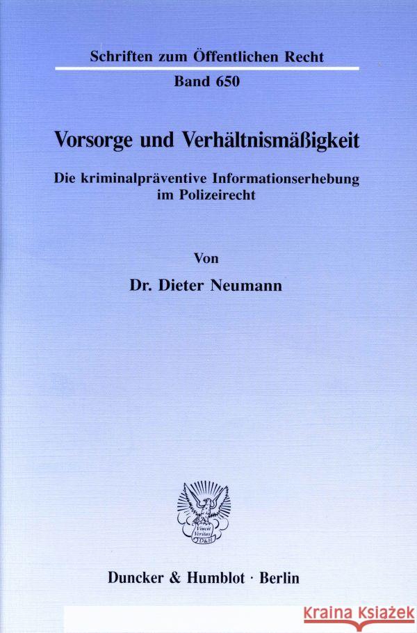 Vorsorge Und Verhaltnismassigkeit: Die Kriminalpraventive Informationserhebung Im Polizeirecht Neumann, Dieter 9783428079667 Duncker & Humblot