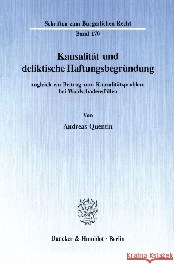 Kausalitat Und Deliktische Haftungsbegrundung, Zugleich Ein Beitrag Zum Kausalitatsproblem Bei Waldschadensfallen Quentin, Andreas 9783428080502 Duncker & Humblot