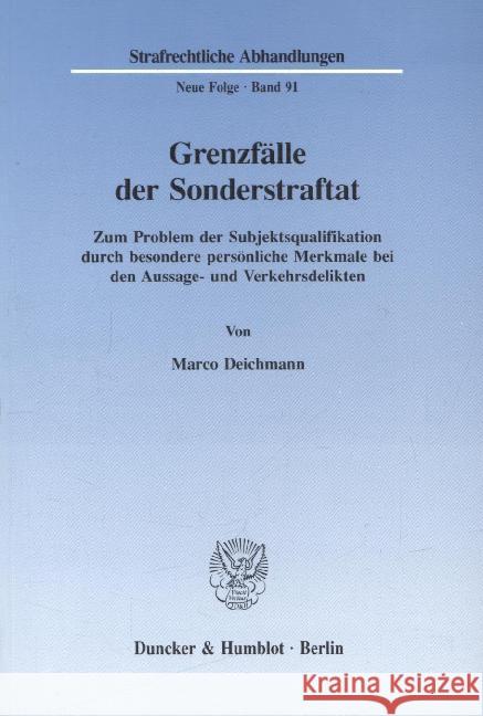 Grenzfalle Der Sonderstraftat: Zum Problem Der Subjektsqualifikation Durch Besondere Personliche Merkmale Bei Den Aussage- Und Verkehrsdelikten Deichmann, Marco 9783428080656