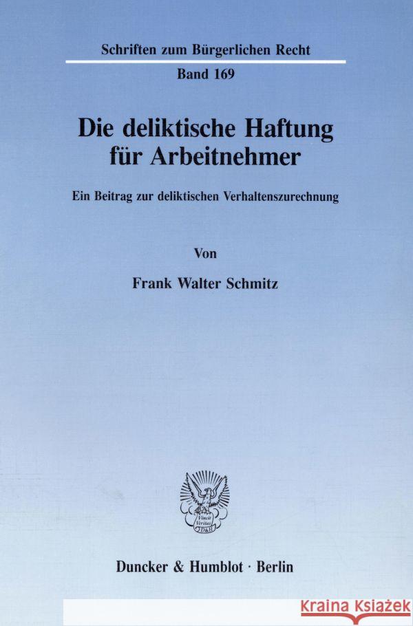 Die deliktische Haftung für Arbeitnehmer. : Ein Beitrag zur deliktischen Verhaltenszurechnung.. Dissertationsschrift Schmitz, Frank W.   9783428080939