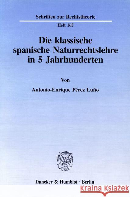 Die Klassische Spanische Naturrechtslehre in 5 Jahrhunderten Perez Luno, Antonio-Enrique 9783428081332 Duncker & Humblot