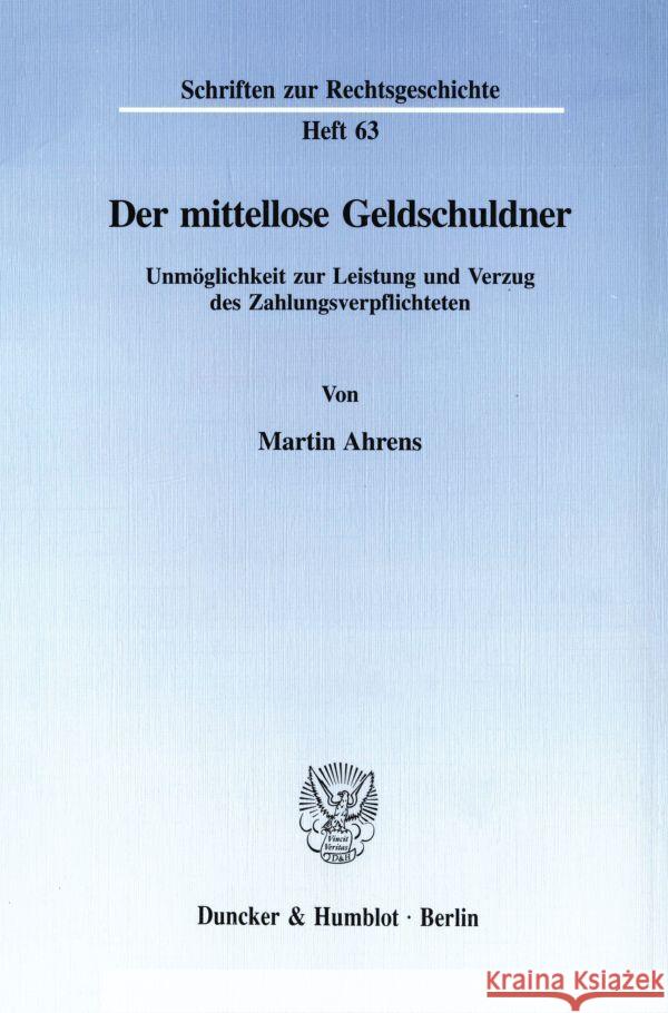 Der Mittellose Geldschuldner: Unmoglichkeit Zur Leistung Und Verzug Des Zahlungsverpflichteten Ahrens, Martin 9783428081615