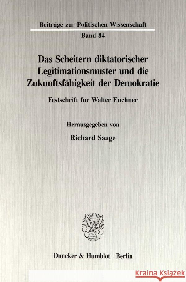 Das Scheitern Diktatorischer Legitimationsmuster Und Die Zukunftsfahigkeit Der Demokratie: Festschrift Fur Walter Euchner Richard Saage 9783428081639
