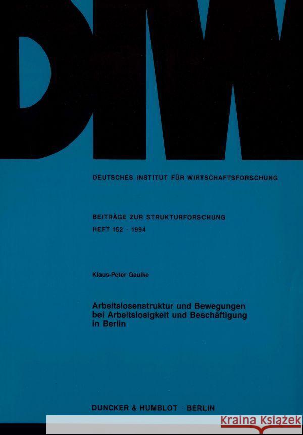 Arbeitslosenstruktur Und Bewegungen Bei Arbeitslosigkeit Und Beschaftigung in Berlin Klaus-Peter Gaulke 9783428081875