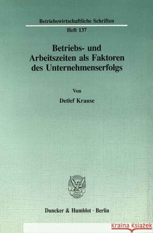 Betriebs- Und Arbeitszeiten ALS Faktoren Des Unternehmenserfolgs Krause, Detlef 9783428081905 Duncker & Humblot