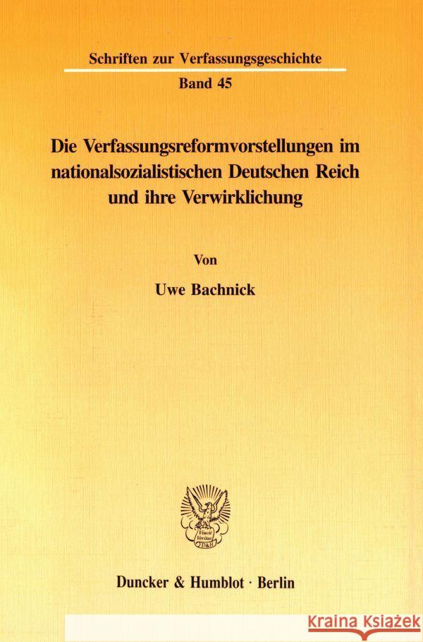 Die Verfassungsreformvorstellungen Im Nationalsozialistischen Deutschen Reich Und Ihre Verwirklichung Bachnick, Uwe 9783428082094 Duncker & Humblot