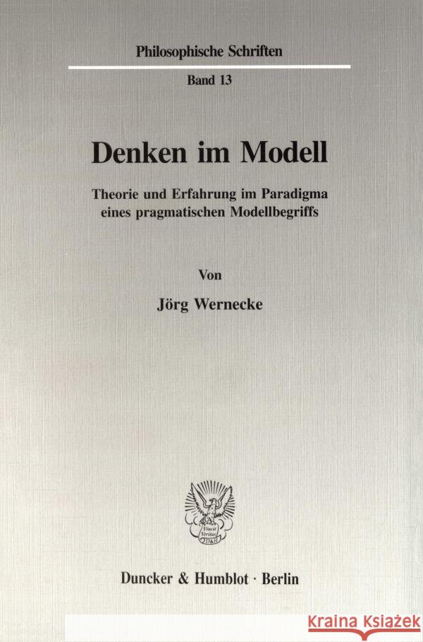 Denken Im Modell: Theorie Und Erfahrung Im Paradigma Eines Pragmatischen Modellbegriffs Wernecke, Jorg 9783428082247 Duncker & Humblot