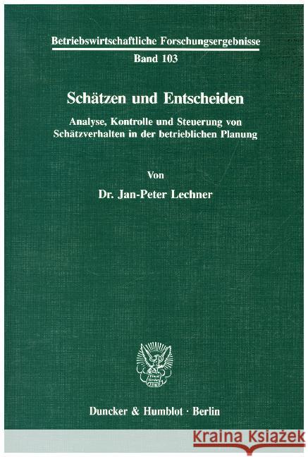 Schatzen Und Entscheiden: Analyse, Kontrolle Und Steuerung Von Schatzverhalten in Der Betrieblichen Planung Lechner, Jan-Peter 9783428082384 Duncker & Humblot