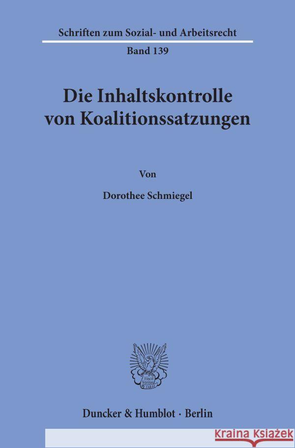 Die Inhaltskontrolle Von Koalitionssatzungen Schmiegel, Dorothee 9783428083176